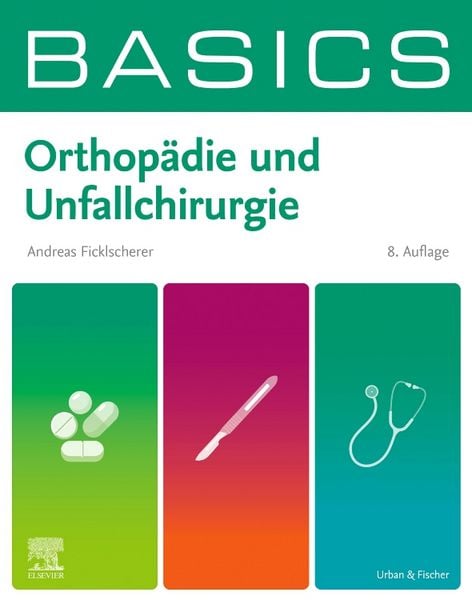 BASICS Orthopädie und Unfallchirurgie, Taschenbuch von Andreas Ficklscherer, Urban & Fischer in Elsevier, 978-3-437-41467-1