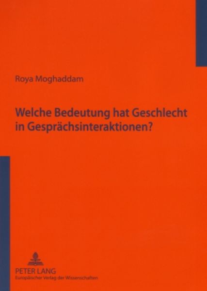 Welche Bedeutung hat Geschlecht in Gesprächsinteraktionen?, Taschenbuch von Roya Moghaddam, Peter Lang GmbH, Internationaler Verlag der