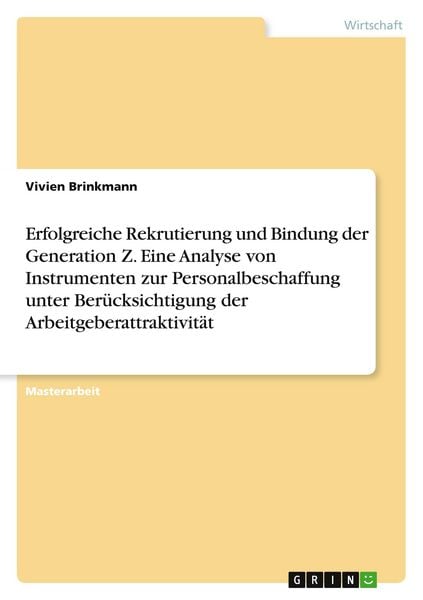 Produktbild: Erfolgreiche Rekrutierung und Bindung der Generation Z. Eine Analyse von Instrumenten zur Personalbeschaffung unter Ber&uuml;cksichtigung der Arbeitgeberattraktivit&auml;t