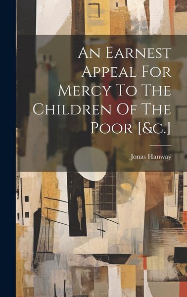 Produktbild: An Earnest Appeal For Mercy To The Children Of The Poor [&c.]