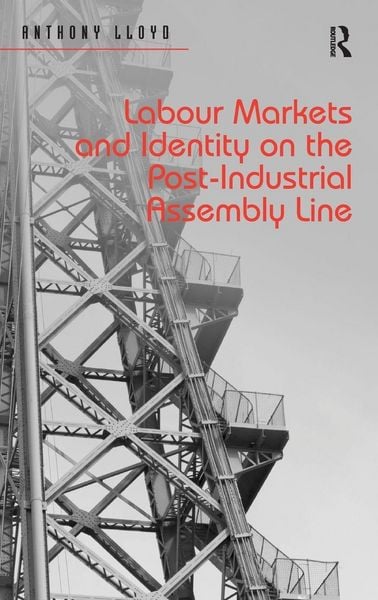Produktbild: Labour Markets and Identity on the Post-Industrial Assembly Line