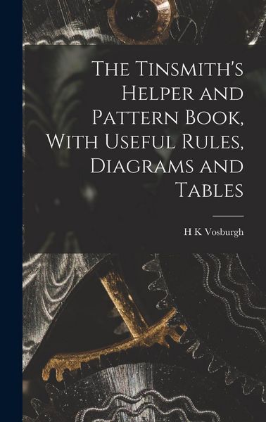 Produktbild: The Tinsmith's Helper and Pattern Book, With Useful Rules, Diagrams and Tables
