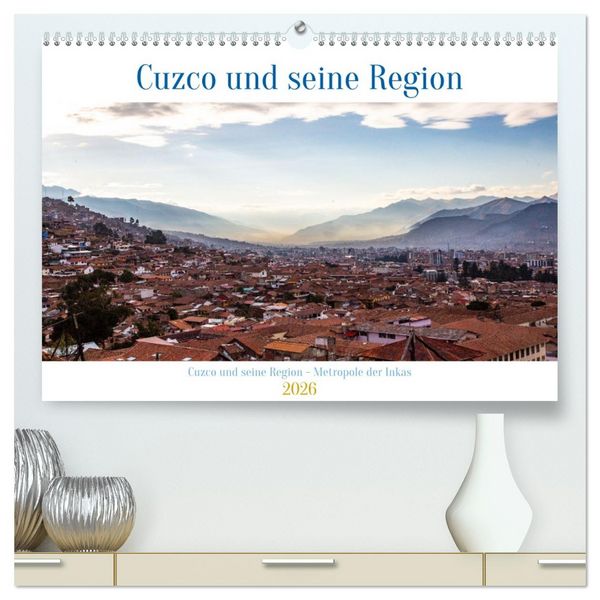 Produktbild: Cuzco und seine Region - Metropole der Inkas (hochwertiger Premium Wandkalender 2026 DIN A2 quer), Kunstdruck in Hochglanz