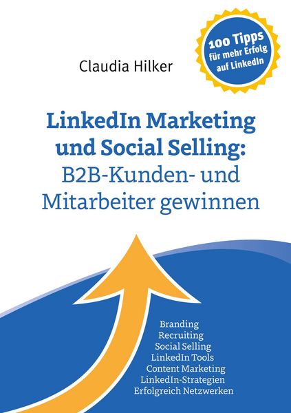 Produktbild: LinkedIn Marketing und Social Selling: B2B-Kunden- und Mitarbeiter gewinnen