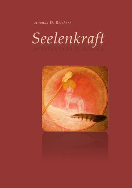 Seelenkraft, Taschenbuch von Ananda Dagmar Reichert, Epubli, 9783741818103