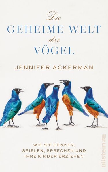 Die geheime Welt der Vögel, Gebundene Ausgabe von Jennifer Ackerman, Ullstein Hardcover, 978-3-550-20131-8