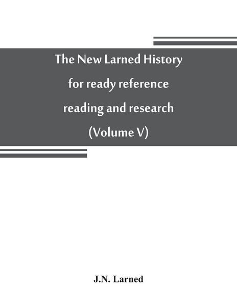 Produktbild: The new Larned History for ready reference, reading and research; the actual words of the world's best historians, biographers and specialists