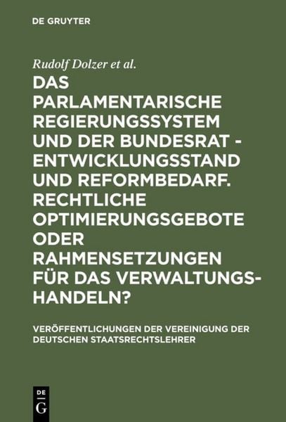 Produktbild: Das parlamentarische Regierungssystem und der Bundesrat - Entwicklungsstand und Reformbedarf. Rechtliche Optimierungsgebote oder Rahmensetzungen f&uuml;r das Verwaltungshandeln?