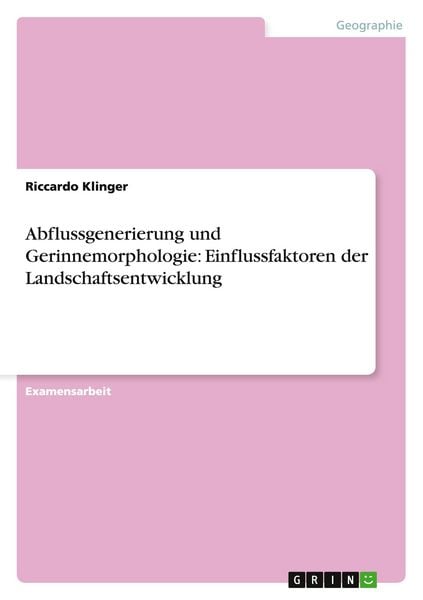 Produktbild: Abflussgenerierung und Gerinnemorphologie: Einflussfaktoren der Landschaftsentwicklung