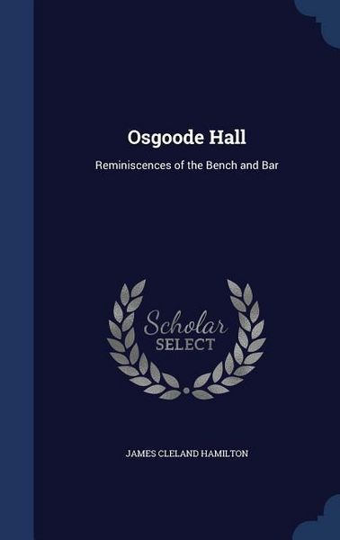 Produktbild: Osgoode Hall: Reminiscences of the Bench and Bar