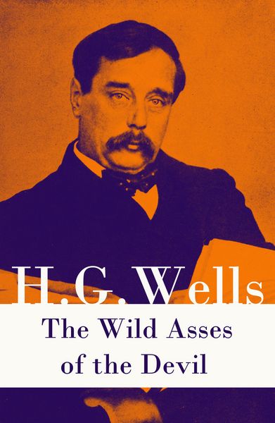 Produktbild: The Wild Asses of the Devil (A rare science fiction story by H. G. Wells)
