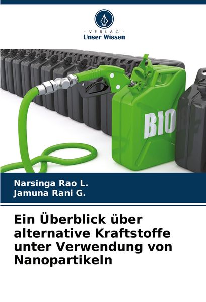 Ein Überblick über alternative Kraftstoffe unter Verwendung von Nanopartikeln, Taschenbuch von Narsinga Rao L. , Jamuna Rani G., Verlag Unser Wissen,