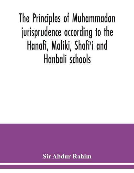 Produktbild: The principles of Muhammadan jurisprudence according to the Hanafi, Maliki, Shafi'i and Hanbali schools