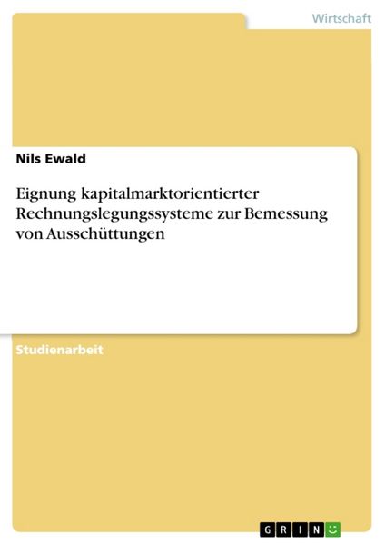 Eignung kapitalmarktorientierter Rechnungslegungssysteme zur Bemessung von Ausschüttungen, Taschenbuch von Nils Ewald, GRIN, 9783638903110