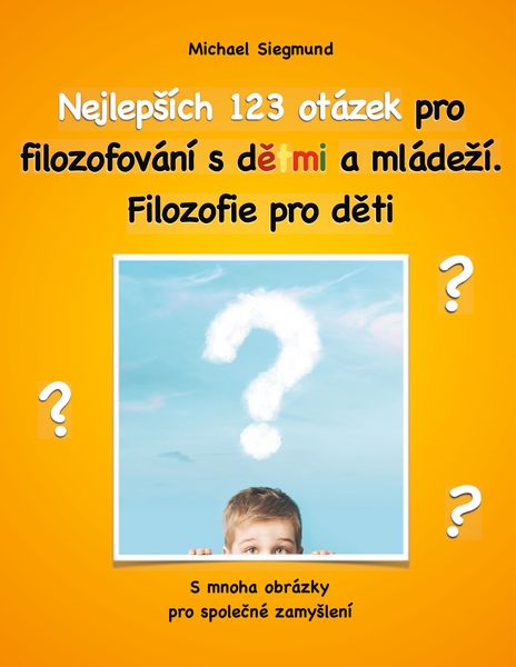 Produktbild: Nejleps&iacute;ch 123 ot&aacute;zek pro filozofov&aacute;n&iacute; s detmi a ml&aacute;dez&iacute;. Filozofie pro deti