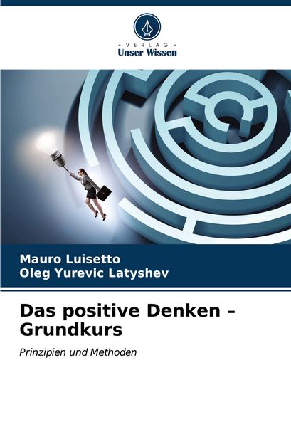 Das positive Denken - Grundkurs, Taschenbuch von Mauro Luisetto , Oleg Yurevic Latyshev, Verlag Unser Wissen, 9786206980315