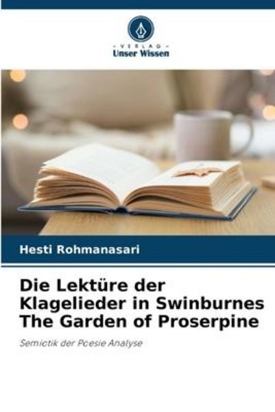 Die Lektüre der Klagelieder in Swinburnes The Garden of Proserpine, Taschenbuch von Hesti Rohmanasari, Verlag Unser Wissen, 9786205357675