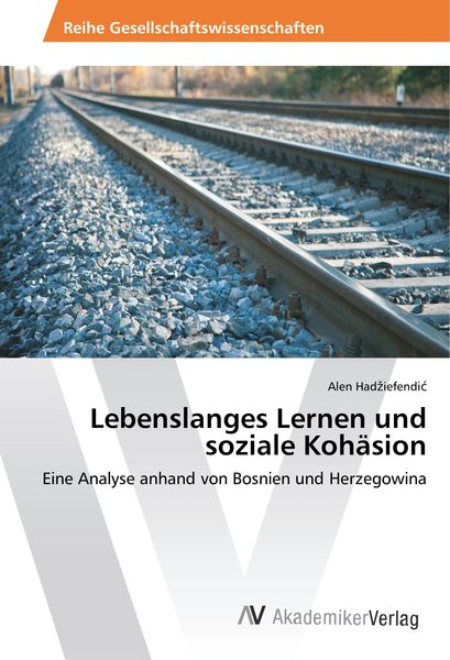 Lebenslanges Lernen und soziale Kohäsion, Taschenbuch von Alen Had¿iefendi¿, AV Akademikerverlag, 9783639886276