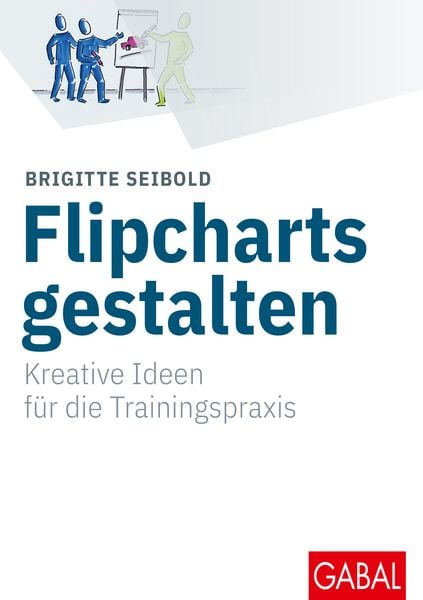 Flipcharts gestalten, Gebundene Ausgabe von Brigitte Seibold, Gabal, 978-3-86936-807-8