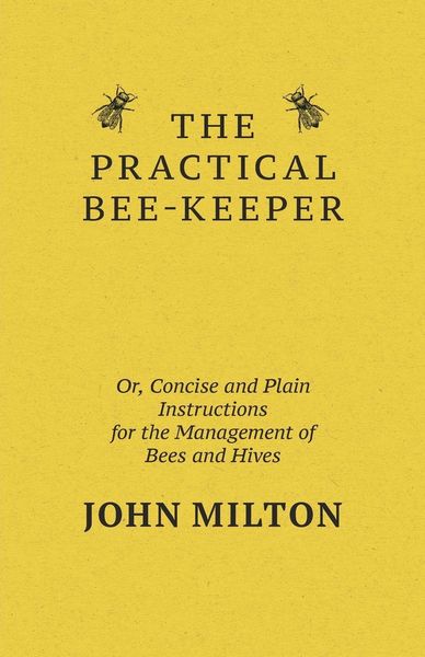 Produktbild: The Practical Bee-Keeper; Or, Concise And Plain Instructions For The Management Of Bees And Hives