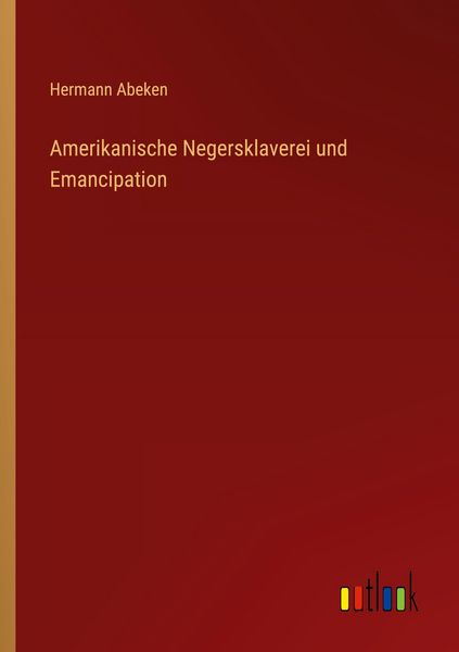 Produktbild: Amerikanische Negersklaverei und Emancipation