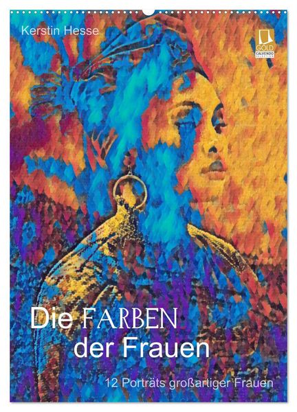 Die FARBEN der Frauen - 12 Porträts großartiger Frauen (Wandkalender 2025 DIN A2 hoch), CALVENDO Monatskalender