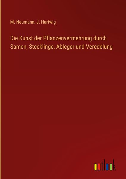 Produktbild: Die Kunst der Pflanzenvermehrung durch Samen, Stecklinge, Ableger und Veredelung