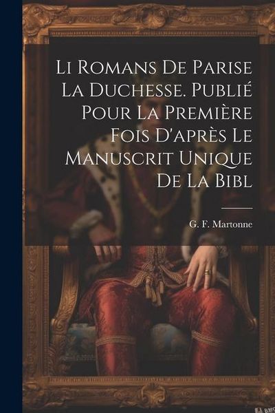 Produktbild: Li romans de Parise la duchesse. Publi&eacute; pour la premi&egrave;re fois d'apr&egrave;s le manuscrit unique de la Bibl