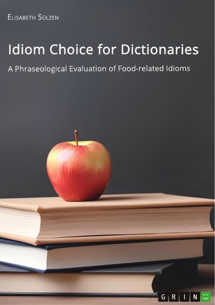 Produktbild: Idiom Choice for Dictionaries. A Phraseological Evaluation of Food-related Idioms