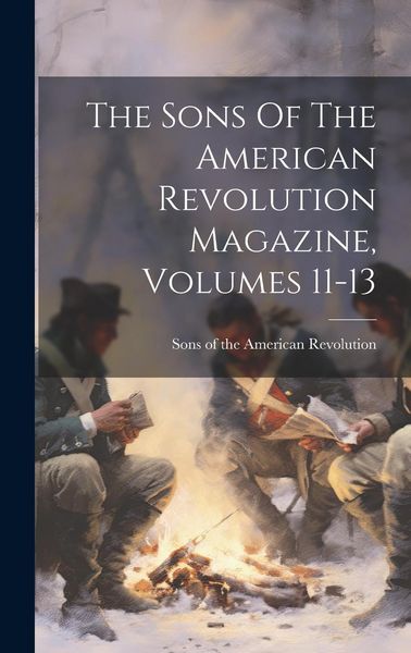 Produktbild: The Sons Of The American Revolution Magazine, Volumes 11-13