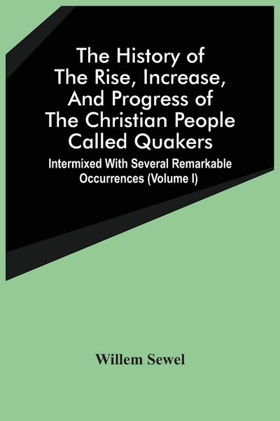 Produktbild: The History Of The Rise, Increase, And Progress Of The Christian People Called Quakers