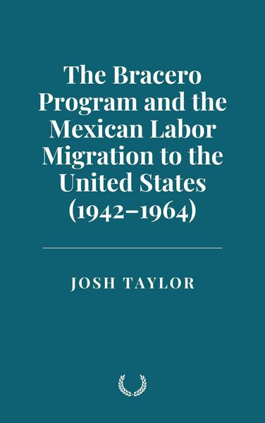 Produktbild: The Bracero Program and the Mexican Labor Migration to the United States (1942-1964)
