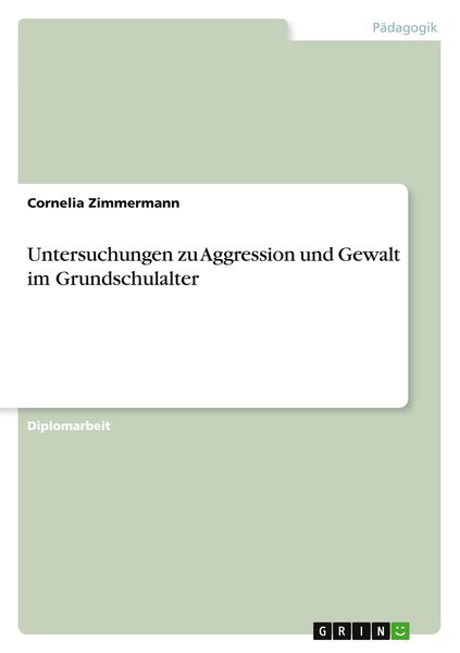 Untersuchungen zu Aggression und Gewalt im Grundschulalter, Taschenbuch von Cornelia Zimmermann, GRIN, 9783867460026