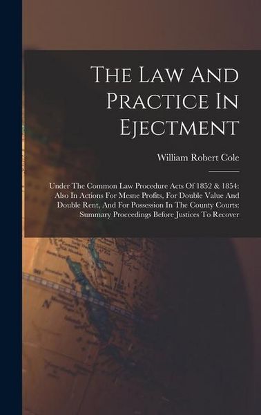 Produktbild: The Law And Practice In Ejectment: Under The Common Law Procedure Acts Of 1852 & 1854: Also In Actions For Mesne Profits, For Double Value And Double