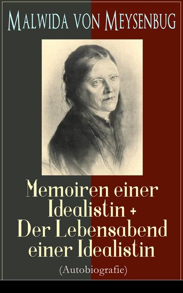 Produktbild: Malwida von Meysenbug: Memoiren einer Idealistin + Der Lebensabend einer Idealistin (Autobiografie)