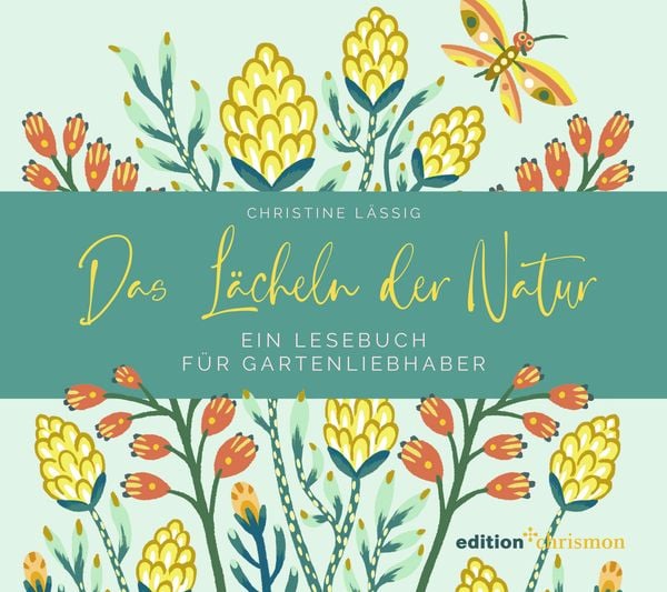 Produktbild: Das L&auml;cheln der Natur. Ein Lesebuch f&uuml;r Gartenliebhaber