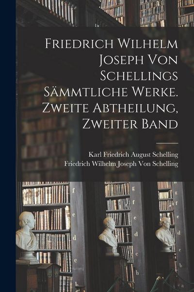 Produktbild: Friedrich Wilhelm Joseph von Schellings s&auml;mmtliche Werke. Zweite Abtheilung, Zweiter Band