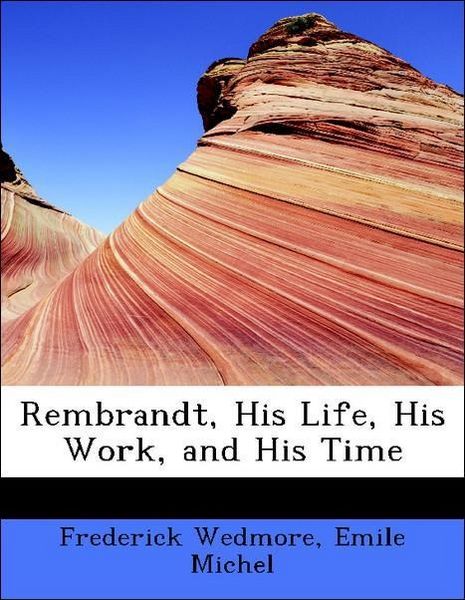 Produktbild: Wedmore, F: Rembrandt, His Life, His Work, and His Time