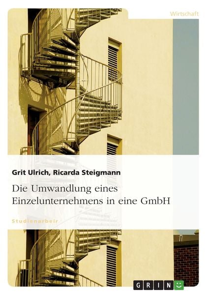 Die Umwandlung eines Einzelunternehmens in eine GmbH, Taschenbuch von Ricarda Steigmann , Grit Ulrich, GRIN, 9783638920162