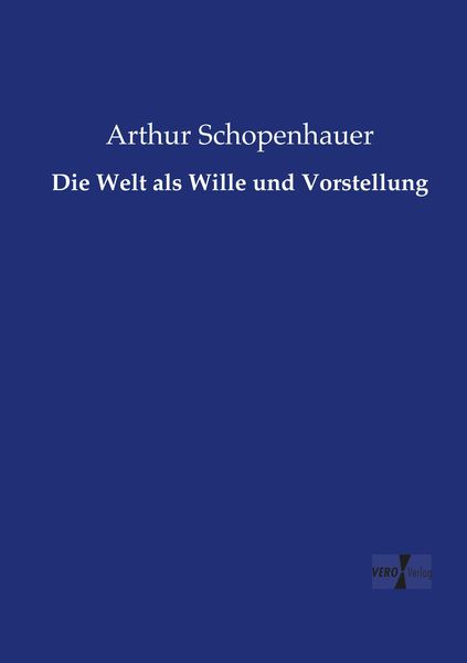 Die Welt als Wille und Vorstellung, Taschenbuch von Arthur Schopenhauer, Vero Verlag, 9783737207508