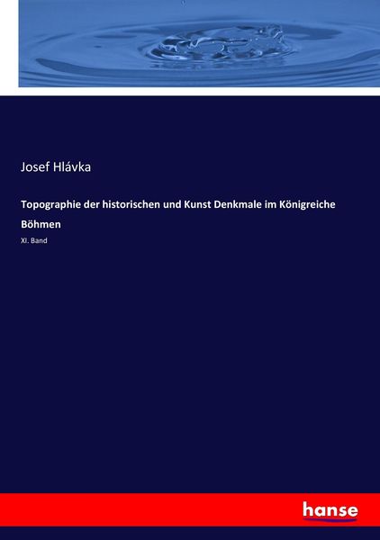 Topographie der historischen und Kunst Denkmale im Königreiche Böhmen, Taschenbuch von Josef Hlávka, Hansebooks, 9783743631090