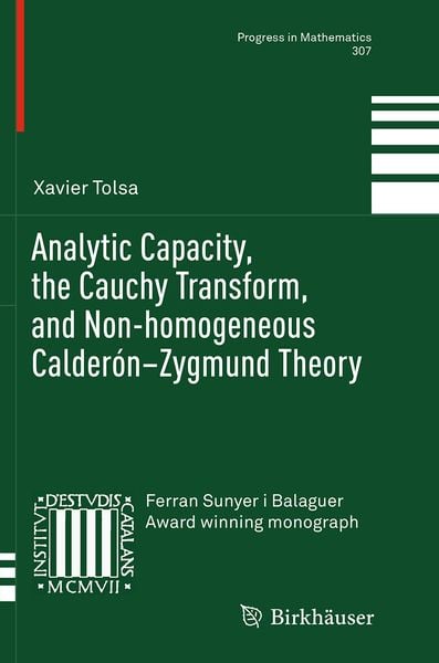 Analytic Capacity, the Cauchy Transform, and Non-homogeneous Calderón–Zygmund Theory, Taschenbuch von Xavier Tolsa, Springer, 9783319345444