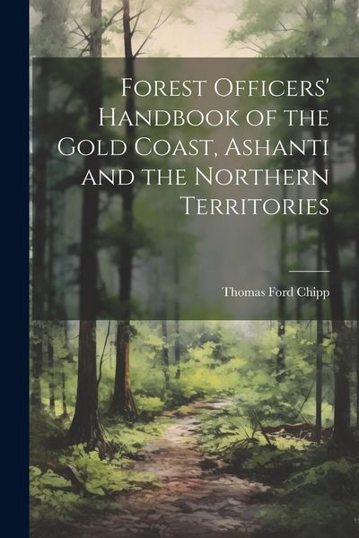 Produktbild: Forest Officers' Handbook of the Gold Coast, Ashanti and the Northern Territories