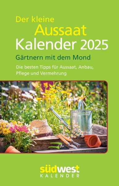 Der kleine Aussaatkalender 2025 - Gärtnern mit dem Mond. Die besten Tipps für Au