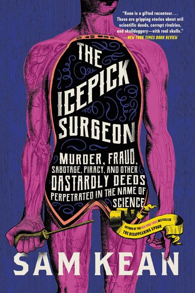 Produktbild: The Icepick Surgeon : Murder, Fraud, Sabotage, Piracy, and Other Dastardly Deeds Perpetrated in the Name of Science