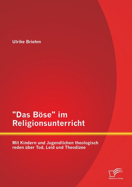 Produktbild: "Das B&ouml;se" im Religionsunterricht: Mit Kindern und Jugendlichen theologisch reden &uuml;ber Tod, Leid und Theodizee