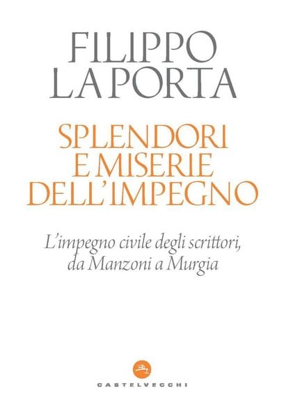 Produktbild: Splendori e miserie dell'impegno. L'impegno civile degli scrittori, da Manzoni a Murgia