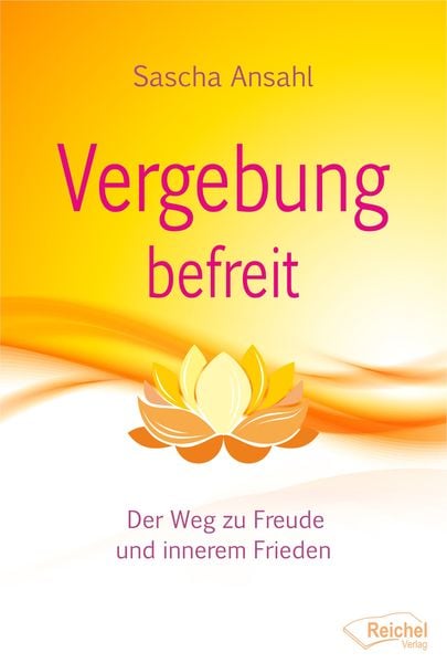 Vergebung befreit, Taschenbuch von Sascha Ansahl, Reichel Verlag, 978-3-946433-29-3