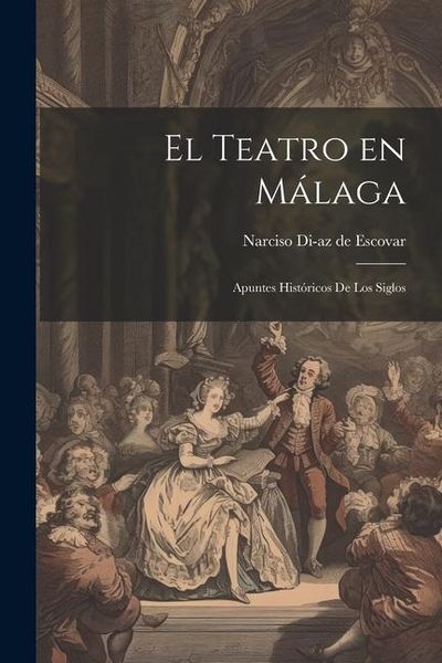 Produktbild: El Teatro en M&aacute;laga: Apuntes Hist&oacute;ricos de los siglos