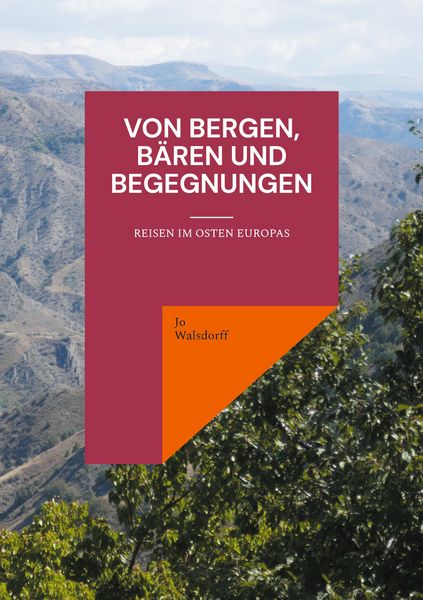 Von Bergen, Bären und Begegnungen, Taschenbuch von Jo Walsdorff, BoD – Books on Demand, 9783769306569